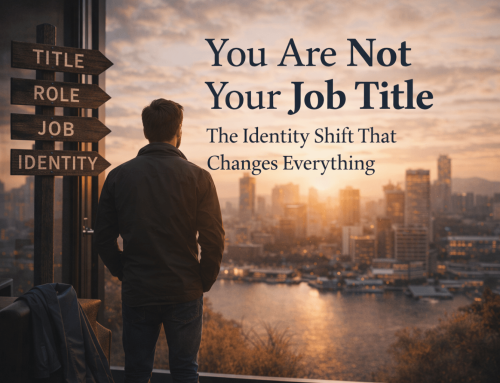 You Are Not Your Job Title — The Identity Shift That Changes Everything